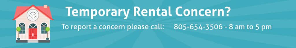 Temporary Rental Concern? To report a concern, please call 805-654-3506 - 8 am to 5 pm