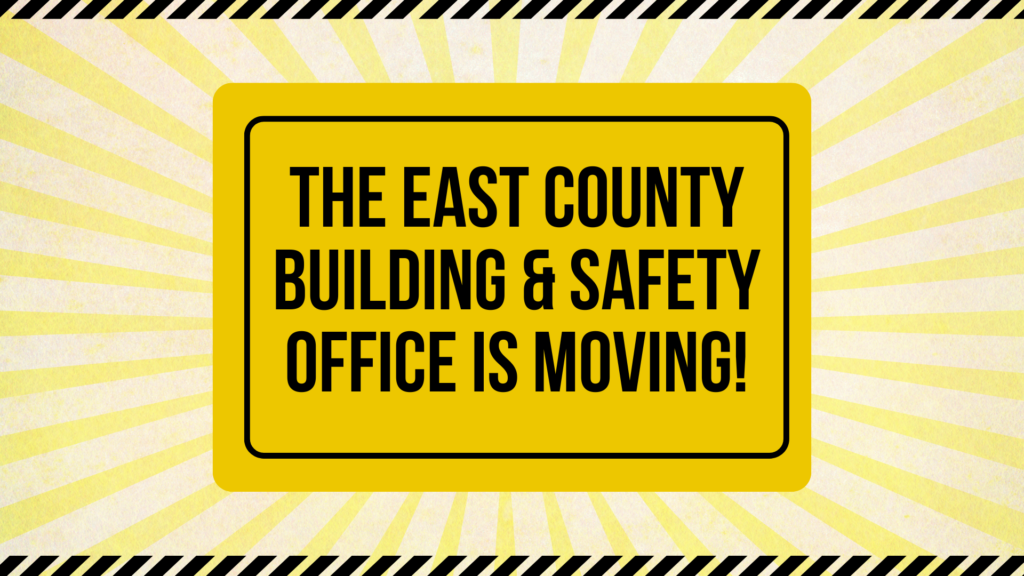 East County Building & Safety Office is Moving Notice