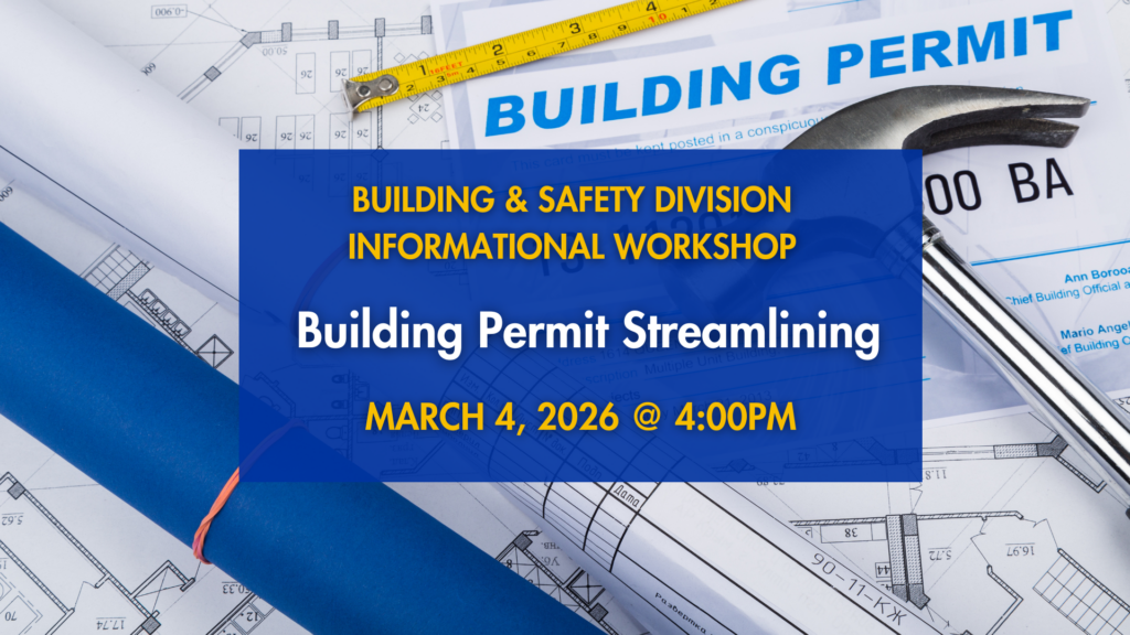 Announcement for Building and Safety Division Informational Workshop on Building Permit Streamlining, scheduled for March 4, 2026, at 4:00 PM, with a blueprint background.