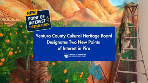 New Point of Interest designation: Ventura County Cultural Heritage Board designates two new points of interest in Piru, shown over a citrus orchard mural.