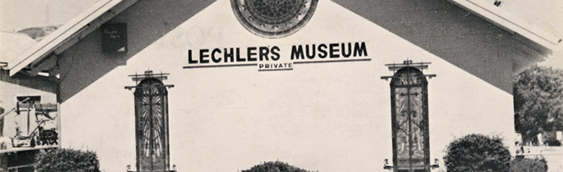 Black-and-white photograph of Lechler Museum's facade with "LECHLERS MUSEUM PRIVATE" signage, two arched windows, a circular window above, and bushes in front. Text at bottom reads "PIRU, CALIFORNIA 93040".